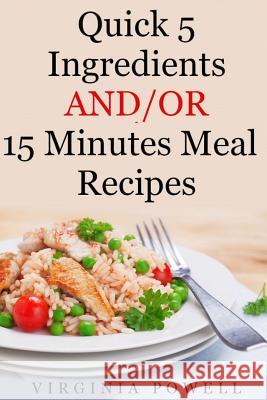 Quick 5 Ingredients and/or 15 Minutes Meal Recipes Smits, Ericka 9781495268137 Createspace