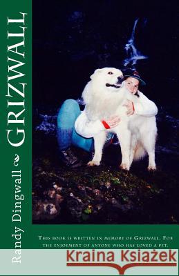 Grizwall: Grizwall's out, and he is telling his side of the story.From Dog Pound to Helicopter bound Dingwall, Randy S. 9781495268373