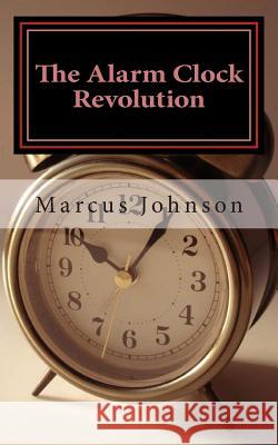 The Alarm Clock Revolution Marcus Johnson 9781495268465