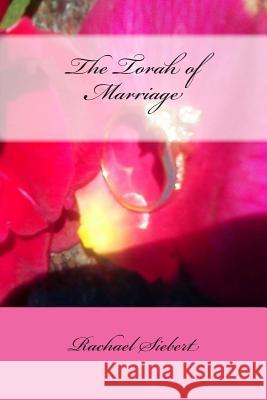 The Torah of Marriage Mrs Rachael Siebert 9781495268953 Createspace