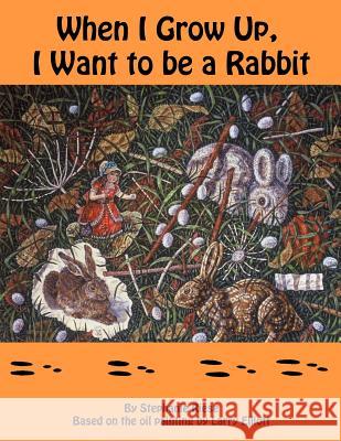 When I Grow Up, I Want to Be a Rabbit Stephanie Riese Larry Elliott 9781495270239 Createspace