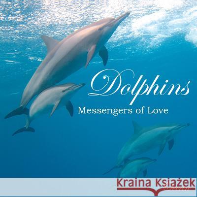 Dolphins, Messengers of Love Ocean 9781495271267