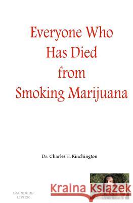 Everyone Who has Died from Smoking Marijuana Kinchington, Charles H. 9781495271311 Createspace