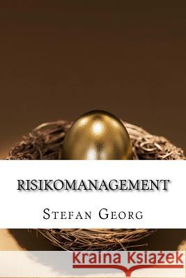 Risikomanagement: Grundlagen, Instrumente, Anwendungen Stefan Georg 9781495271977 Createspace