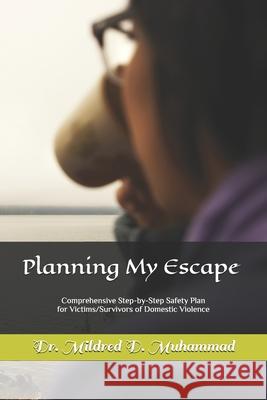 Planning My Escape: Safety Plan for Victims/Survivors of Domestic Violence Mildred D. Muhammad 9781495272325 Createspace