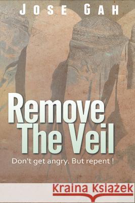 Remove The Veil: Don't Get Angry. But Repent. Zie, Moise 9781495272370