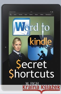 Word to Kindle: Secret Shortcuts M. Eigh 9781495272653 Createspace