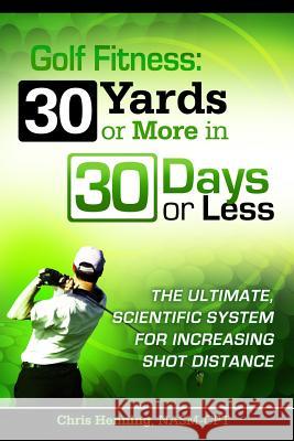 Golf Fitness: 30 Yards or More in 30 Days or Less Christian Henning 9781495272912 Createspace