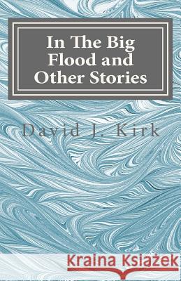 In The Big Flood and Other Stories Kirk, David J. 9781495273469