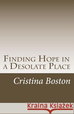 Finding Hope in a Desolate Place Cristina Boston 9781495274213 Createspace