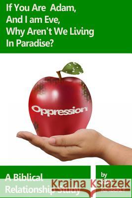 If You're Adam and I'm Eve, Why Aren't We Living In Paradise?: A Biblical Study on Oppression Kimberly, Kay 9781495275050