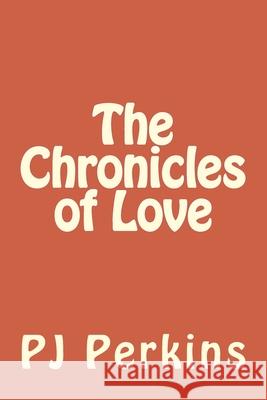 The Chronicles of Love Pj Roosevelt Perkins 9781495276224
