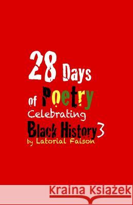 28 Days of Poetry Celebrating Black History: Volume 3 Latorial Faison 9781495277269 Createspace