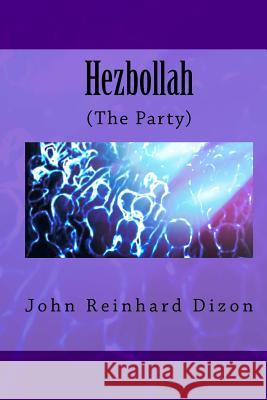 Hezbollah: (The Party) John Reinhard Dizon 9781495277382 Createspace