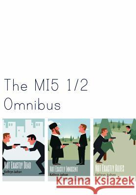 The MI5 1/2 Omnibus Judson, Kathryn 9781495277498