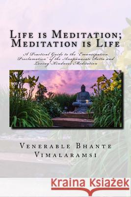 Life is Meditation - Meditation is Life: The Practice of Meditation As Explained From the Earliest Buddhist Suttas Vimalaramsi, Bhante 9781495278334 Createspace
