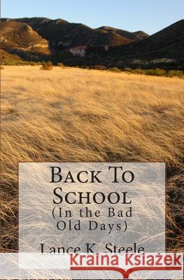 Back to School: in the Bad Old Days Steele, Lance K. 9781495278402 Createspace