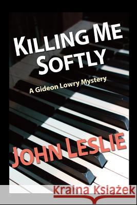 Killing Me Softly John Leslie 9781495278594 Createspace