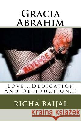 Gracia Abrahim: Love...Dedication And Destruction..! Baijal, Richa 9781495279171