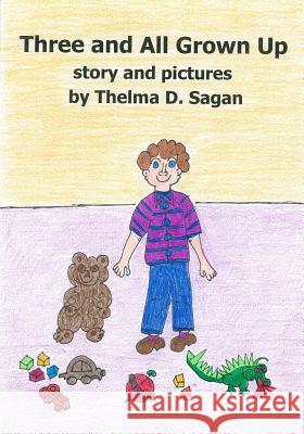 Three and All Grown Up Thelma D. Sagan 9781495279485 Createspace