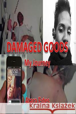 Damaged Goods: My Journey Atara Estes 9781495279751