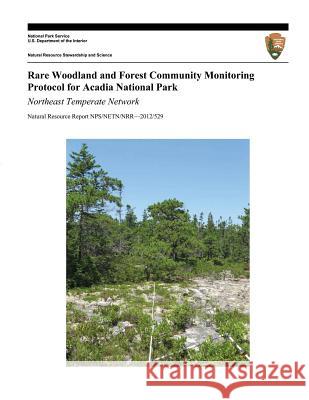 Rare Woodland and Forest Community Monitoring Protocol for Acadia National Park: Northeast Temperate Network Geraldine L. Tierney Kathryn M. Miller Brian R. Mitchell 9781495279799