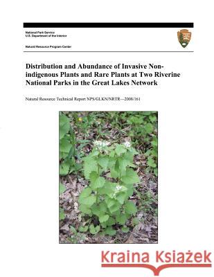 Distribution and Abundance of Invasive Nonindigenous Plants and Rare Plants at Two Riverine National Parks in the Great Lakes Network Jennifer Larson Diane Larson U. S. Department Nationa 9781495279867