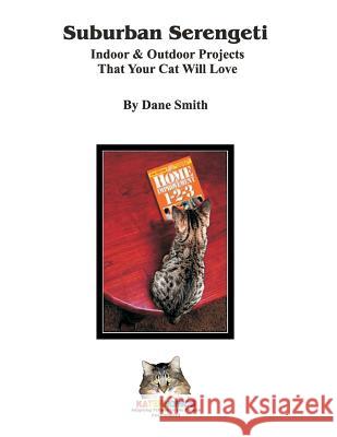 Suburban Serengeti: Indoor & Outdoor Projects That Your Cat Will Love MR Dane V. Smith 9781495280184