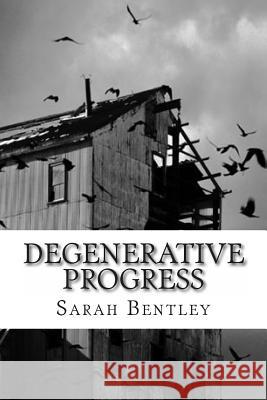 Degenerative Progress Sarah Bentley 9781495280368