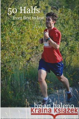 50 Halfs from First to Last Brian Baleno 9781495280870 Createspace