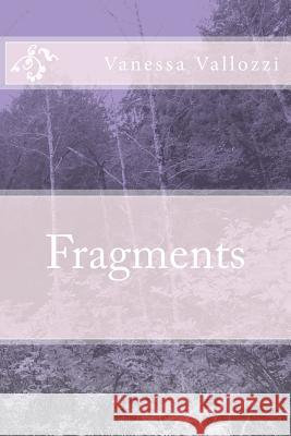 Fragments Vanessa Nicole Vallozzi 9781495281334