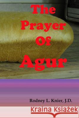 The Prayer Of Agur Knier, Rodney L. 9781495281563 Createspace