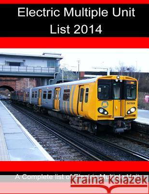 Electric Multiple Unit list 2014: Electric Multiple Unit list 2014 Sturgess, R. 9781495281679