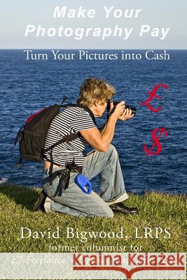 Make Your Photography Pay David Bigwood 9781495281754 Createspace