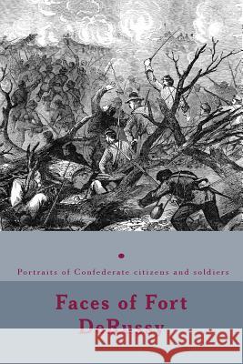 Faces of Fort DeRussy: Confederate citizens and soldiers Decuir, Randy 9781495281822