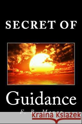 Secret of Guidance Frederick Brotherton Meyer F. B. Meyer 9781495281884 Createspace