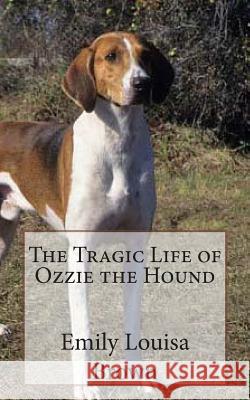 The Tragic Life of Ozzie the Hound Emily Louisa Brown 9781495282126