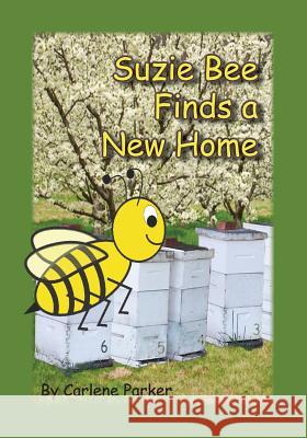 Suzie Bee Finds a New Home Carlene Parker 9781495282195 Createspace