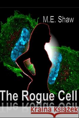 The Rogue Cell M. E. Shaw 9781495282263 Createspace