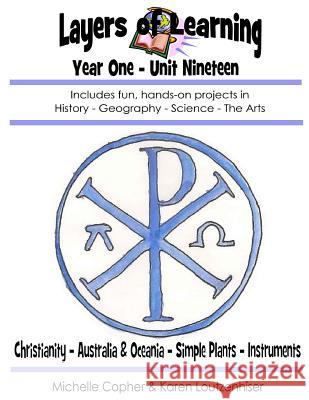 Layers of Learning Year One Unit Ninteen: Christianity, Australia & Oceania, Simple Plants, Instruments Karen Loutzenhiser Michelle Copher 9781495283352 Createspace