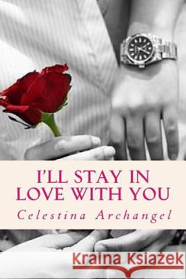 I'll Stay in Love with You Celestina Archangel 9781495283819 Createspace