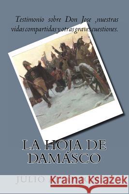 La Hoja de Damasco: Testimonio sobre Don Jose y nuestras vidas compartidas Altomonte, Julio Carlos 9781495284854 Createspace