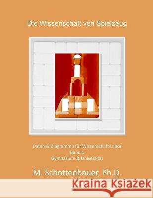 Die Wissenschaft der Spielzeug: Band 1: Daten & Diagramme für Wissenschaft Labor Schottenbauer, M. 9781495285332 Createspace