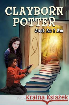 Clayborn Potter: Just As I Am Strongarone, Patricia L. 9781495285851 Createspace