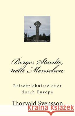 Berge, Staedte, nette Menschen: Reiseerlebnisse quer durch Europa Svensson, Thorvald 9781495287237