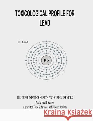Toxicological Profile for Lead U. S. Department of Heal Huma 9781495287596