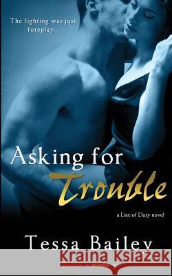 Asking for Trouble Tessa Bailey 9781495287763 Createspace