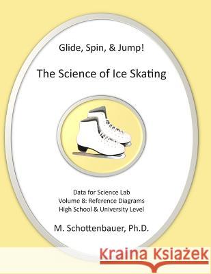 Glide, Spin, & Jump: The Science of Ice Skating: Volume 8: Data and Graphs for Science Lab: Reference Diagrams M. Schottenbauer 9781495288395