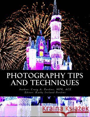 Photography Tips and Techniques Mpr Ace Craig a. Pardini 9781495288852 Createspace
