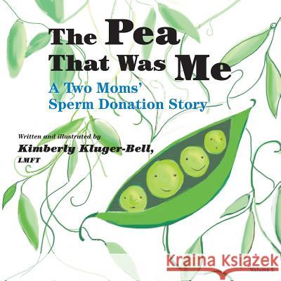 The Pea That Was Me (Volume 5): A Two Moms/Sperm Donation Story Kimberly Kluger-Bell 9781495290046